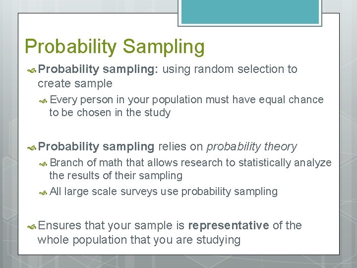 Probability Sampling Probability sampling: using random selection to create sample Every person in your