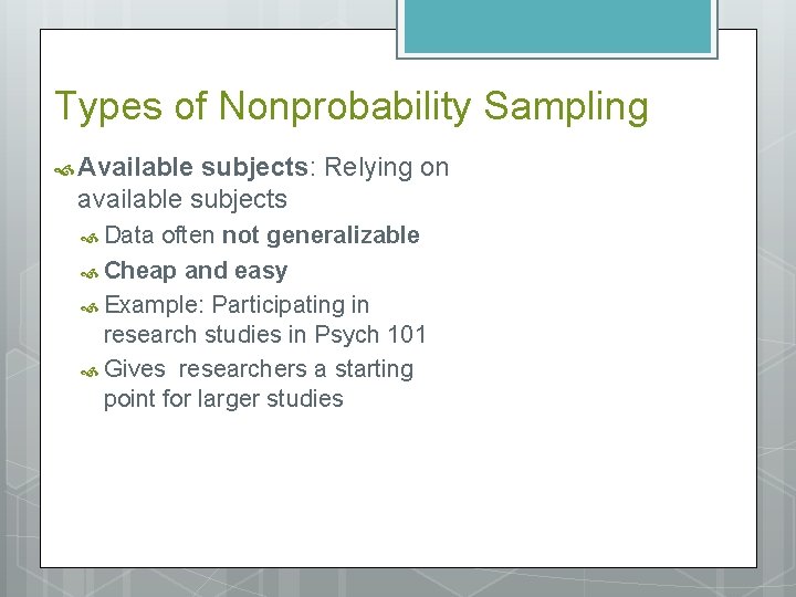 Types of Nonprobability Sampling Available subjects: Relying on available subjects Data often not generalizable