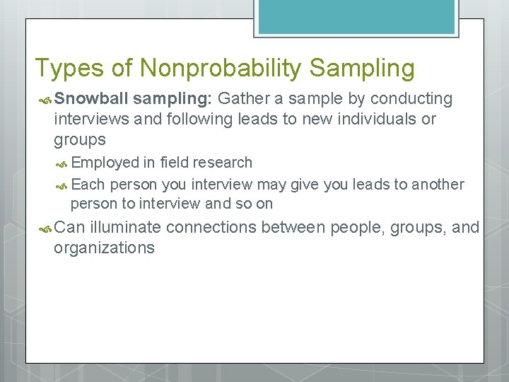 Types of Nonprobability Sampling Snowball sampling: Gather a sample by conducting interviews and following