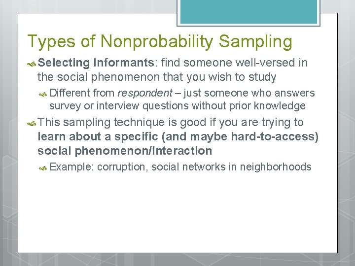 Types of Nonprobability Sampling Selecting Informants: find someone well-versed in the social phenomenon that