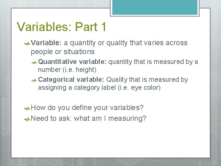 Variables: Part 1 Variable: a quantity or quality that varies across people or situations