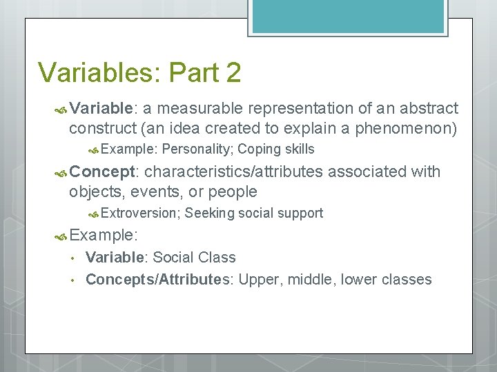 Variables: Part 2 Variable: a measurable representation of an abstract construct (an idea created