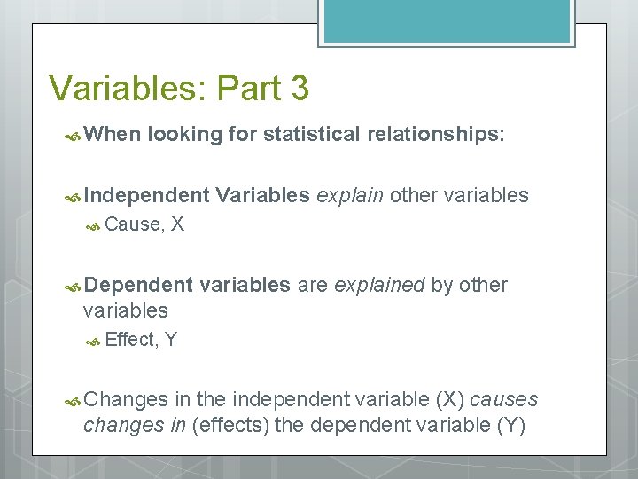 Variables: Part 3 When looking for statistical relationships: Independent Cause, Variables explain other variables