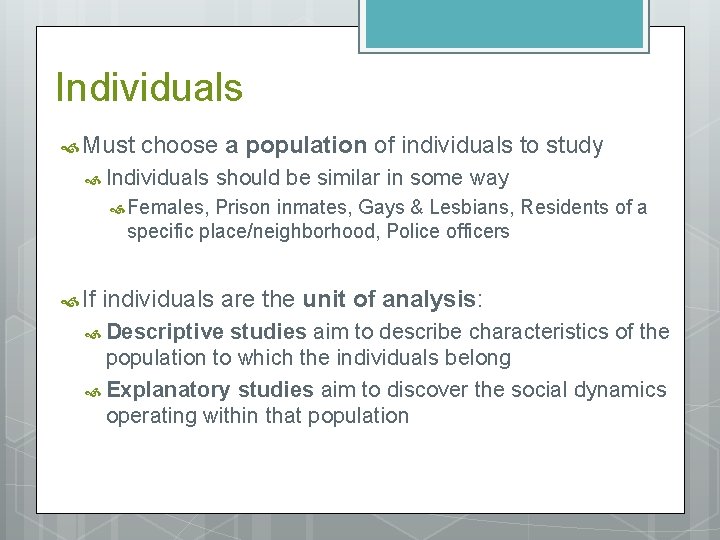 Individuals Must choose a population of individuals to study Individuals should be similar in