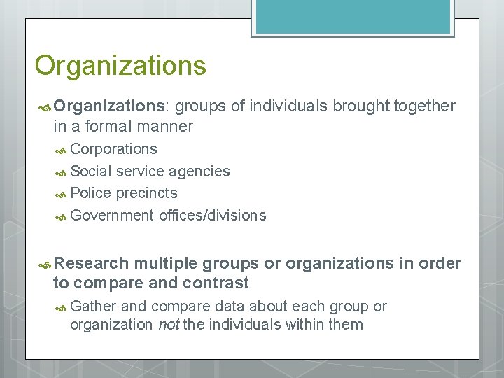 Organizations Organizations: groups of individuals brought together in a formal manner Corporations Social service