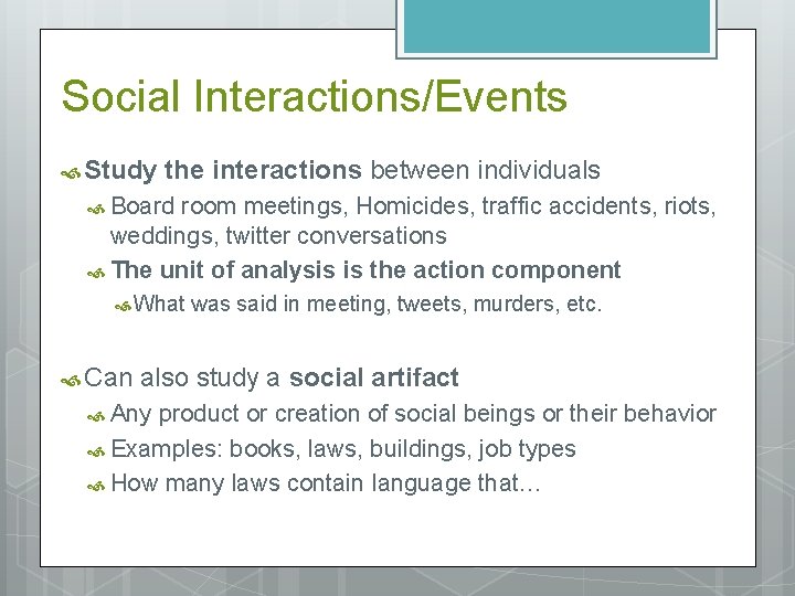 Social Interactions/Events Study the interactions between individuals Board room meetings, Homicides, traffic accidents, riots,