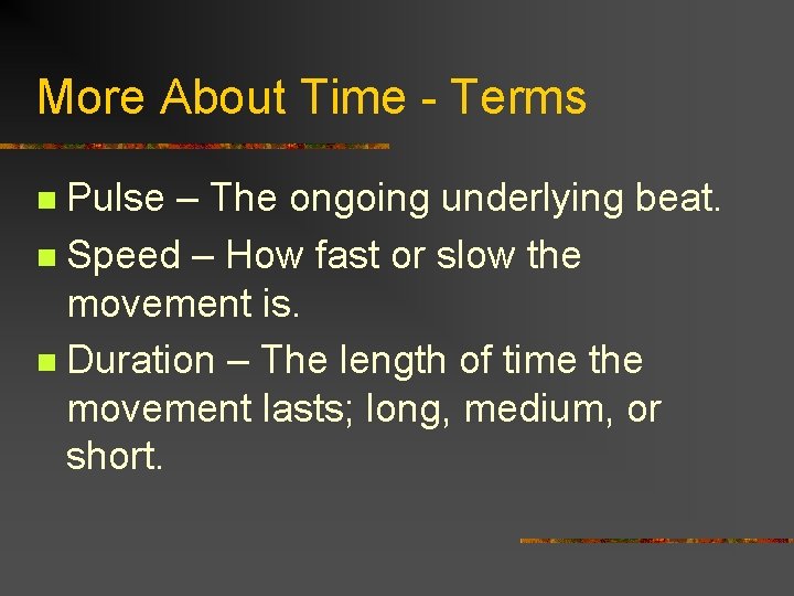 More About Time - Terms Pulse – The ongoing underlying beat. n Speed –