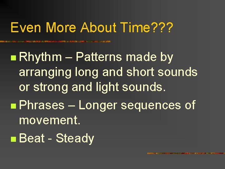 Even More About Time? ? ? n Rhythm – Patterns made by arranging long