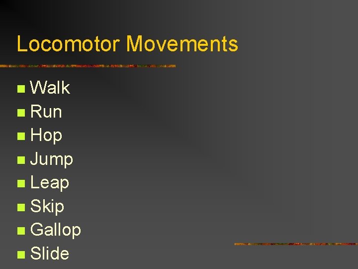 Locomotor Movements Walk n Run n Hop n Jump n Leap n Skip n