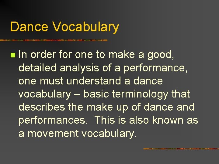 Dance Vocabulary n In order for one to make a good, detailed analysis of