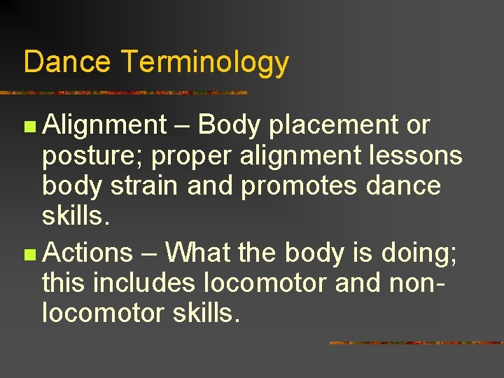 Dance Terminology n Alignment – Body placement or posture; proper alignment lessons body strain