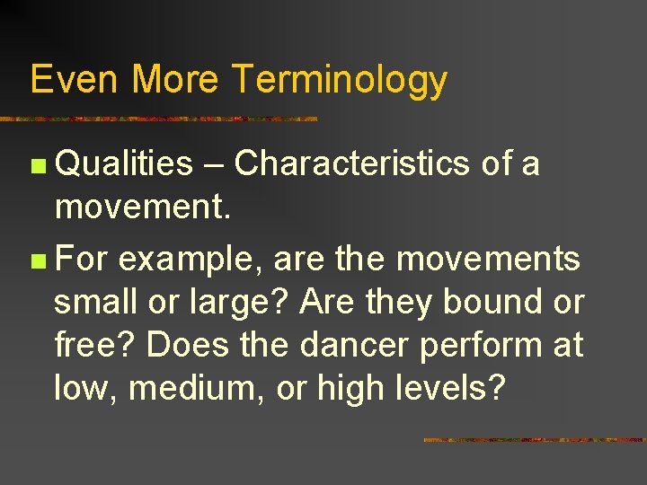 Even More Terminology n Qualities – Characteristics of a movement. n For example, are