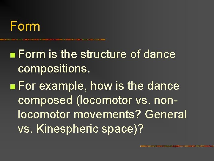 Form n Form is the structure of dance compositions. n For example, how is