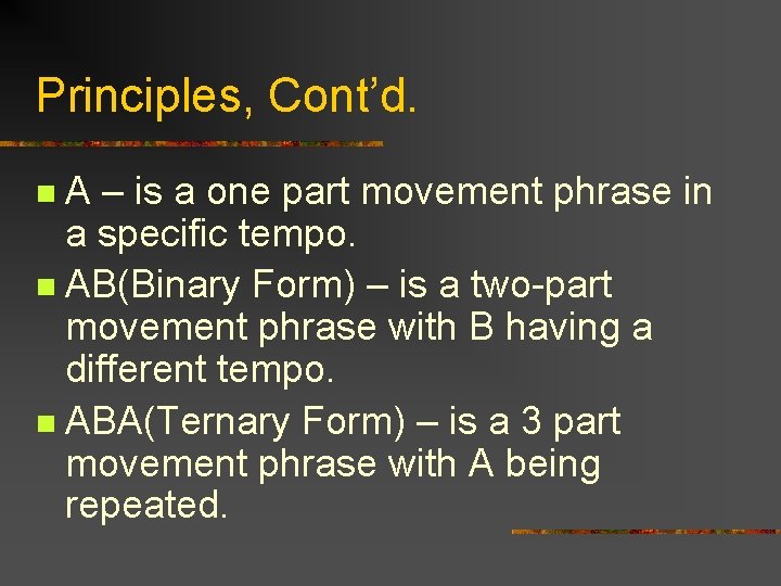 Principles, Cont’d. A – is a one part movement phrase in a specific tempo.