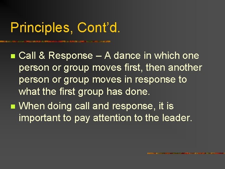 Principles, Cont’d. n n Call & Response – A dance in which one person