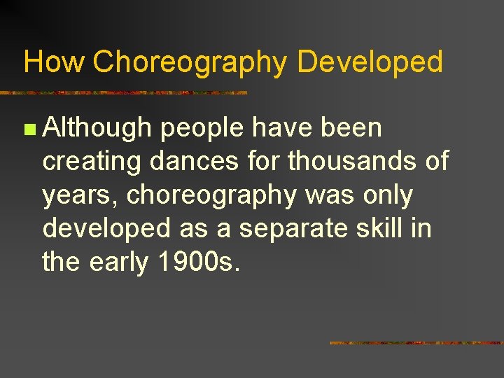 How Choreography Developed n Although people have been creating dances for thousands of years,