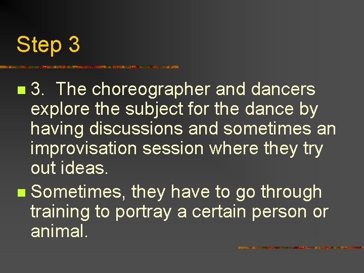 Step 3 3. The choreographer and dancers explore the subject for the dance by