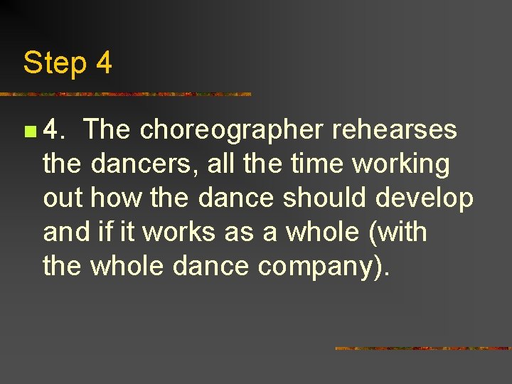 Step 4 n 4. The choreographer rehearses the dancers, all the time working out