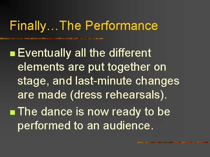 Finally…The Performance n Eventually all the different elements are put together on stage, and