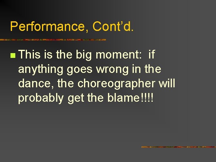 Performance, Cont’d. n This is the big moment: if anything goes wrong in the