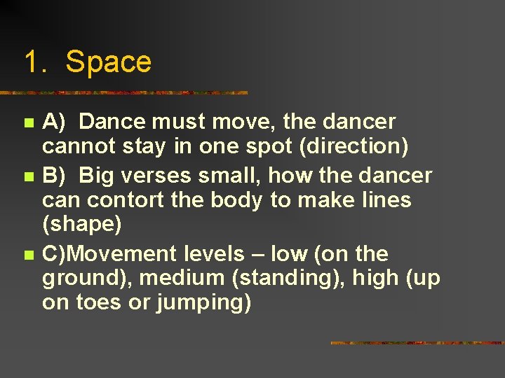 1. Space n n n A) Dance must move, the dancer cannot stay in