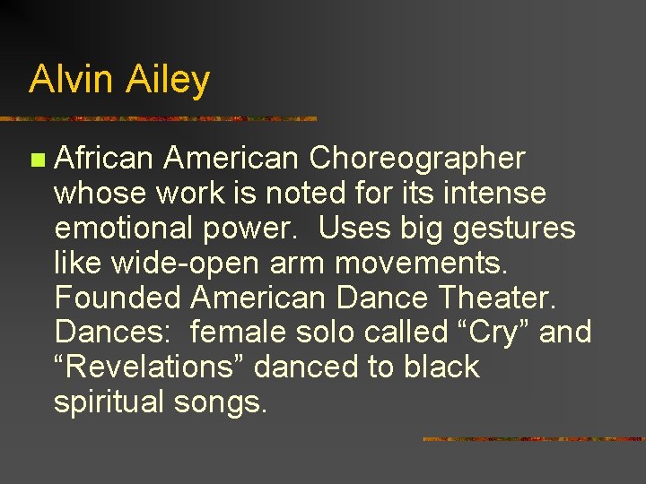Alvin Ailey n African American Choreographer whose work is noted for its intense emotional