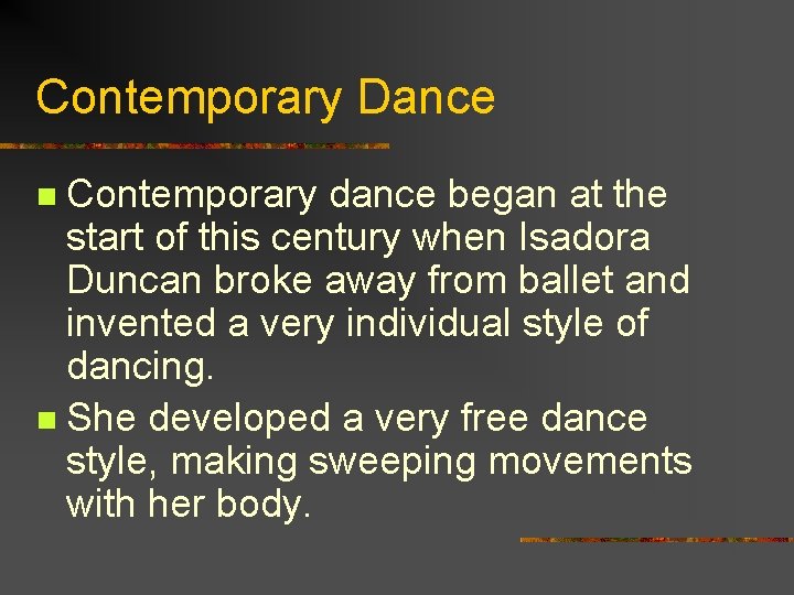 Contemporary Dance Contemporary dance began at the start of this century when Isadora Duncan