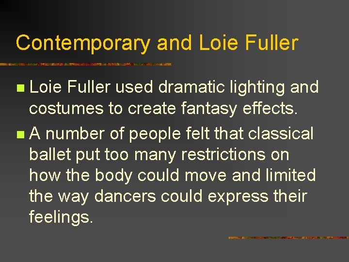 Contemporary and Loie Fuller used dramatic lighting and costumes to create fantasy effects. n