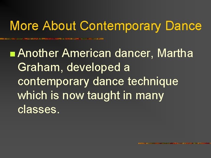 More About Contemporary Dance n Another American dancer, Martha Graham, developed a contemporary dance