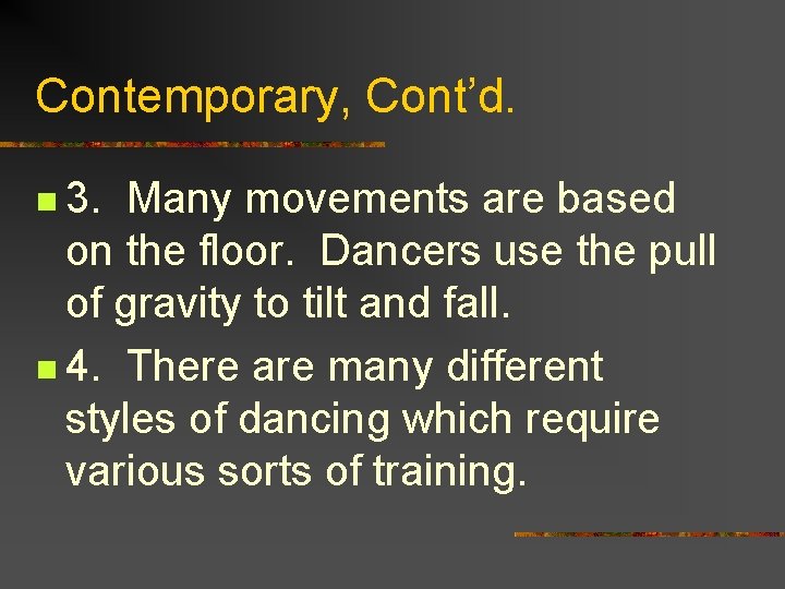 Contemporary, Cont’d. n 3. Many movements are based on the floor. Dancers use the