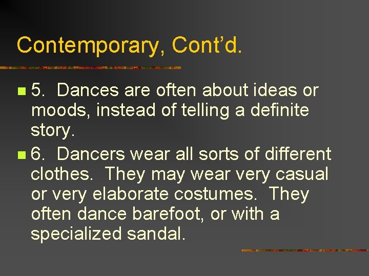 Contemporary, Cont’d. 5. Dances are often about ideas or moods, instead of telling a