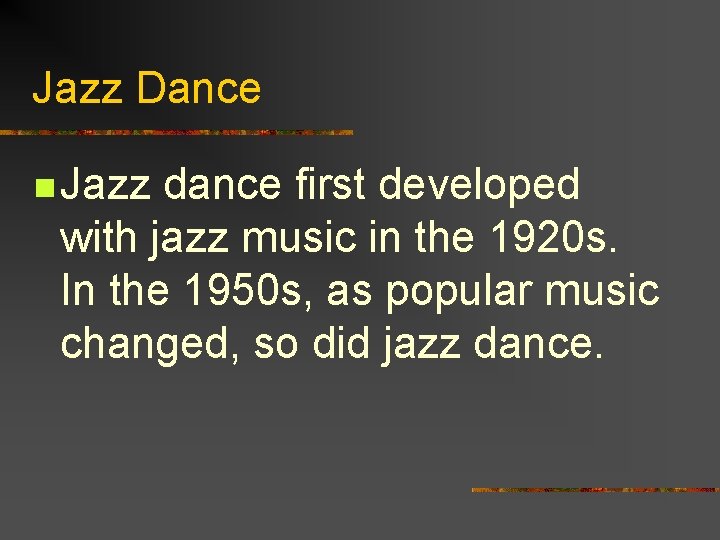 Jazz Dance n Jazz dance first developed with jazz music in the 1920 s.
