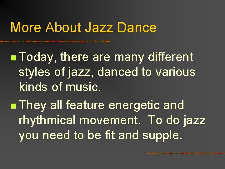 More About Jazz Dance n Today, there are many different styles of jazz, danced