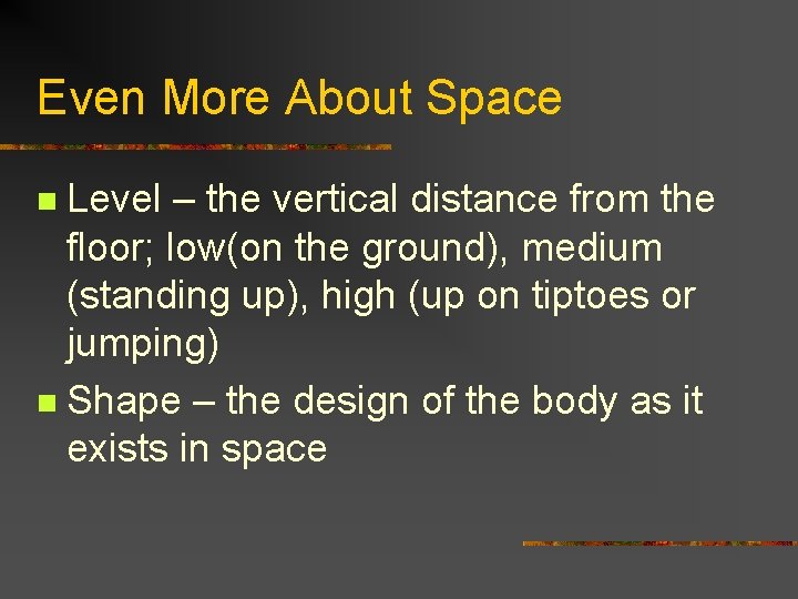 Even More About Space Level – the vertical distance from the floor; low(on the