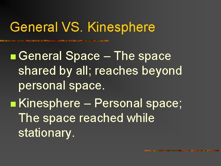General VS. Kinesphere n General Space – The space shared by all; reaches beyond
