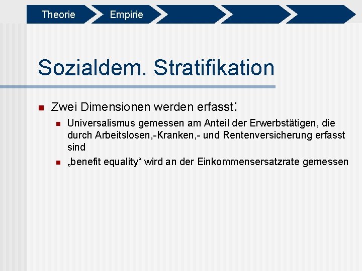 Theorie Empirie Sozialdem. Stratifikation n Zwei Dimensionen werden erfasst: n n Universalismus gemessen am