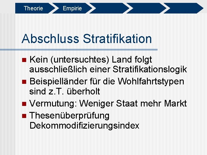 Theorie Empirie Abschluss Stratifikation Kein (untersuchtes) Land folgt ausschließlich einer Stratifikationslogik n Beispielländer für