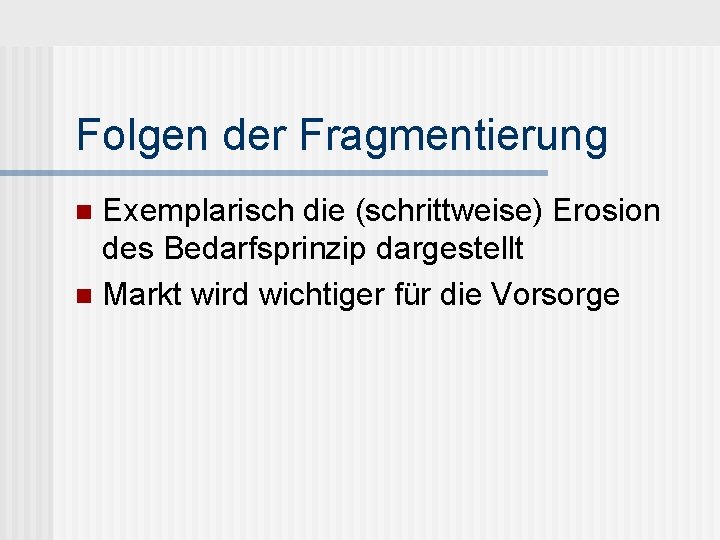 Folgen der Fragmentierung Exemplarisch die (schrittweise) Erosion des Bedarfsprinzip dargestellt n Markt wird wichtiger