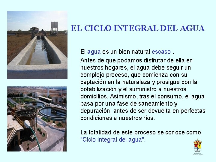 EL CICLO INTEGRAL DEL AGUA El agua es un bien natural escaso. Antes de