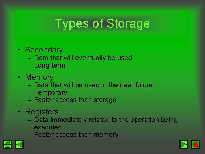 Types of Storage • Secondary – Data that will eventually be used – Long-term