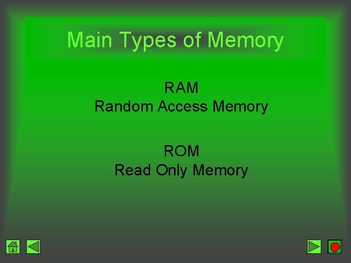 Main Types of Memory RAM Random Access Memory ROM Read Only Memory 