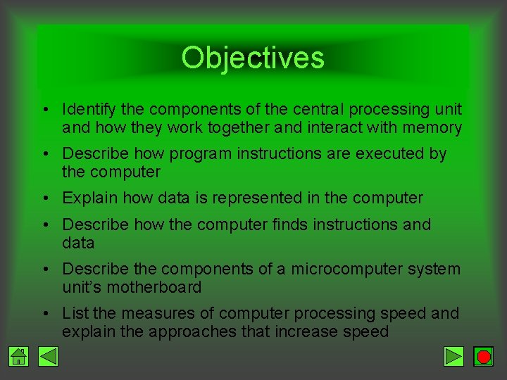 Objectives • Identify the components of the central processing unit and how they work