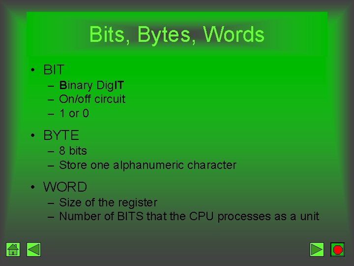 Bits, Bytes, Words • BIT – Binary Dig. IT – On/off circuit – 1