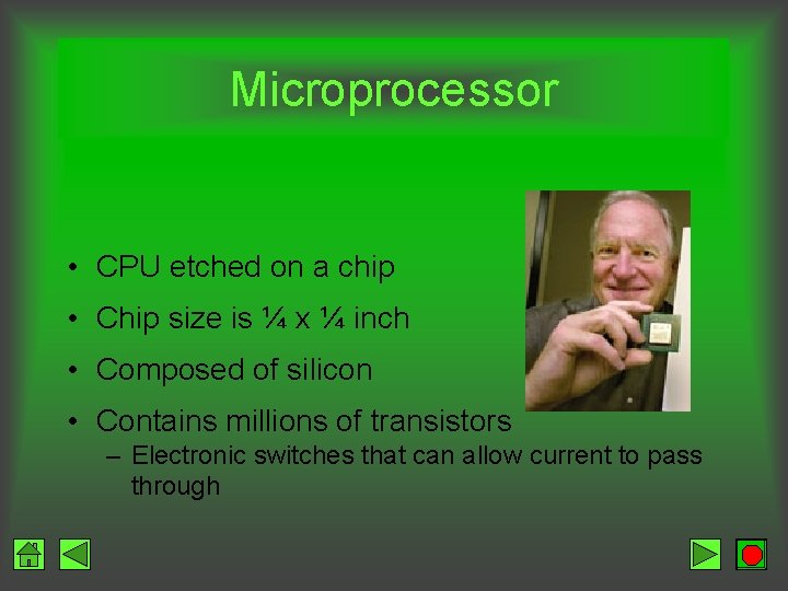 Microprocessor • CPU etched on a chip • Chip size is ¼ x ¼