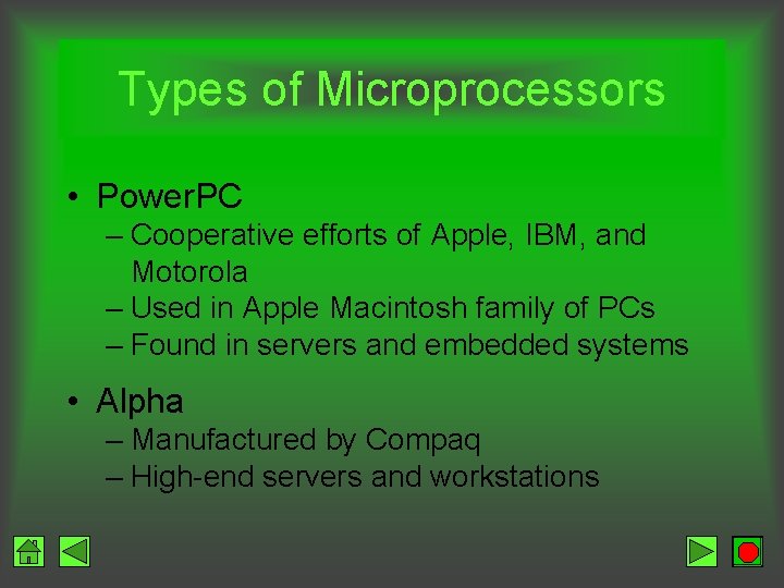 Types of Microprocessors • Power. PC – Cooperative efforts of Apple, IBM, and Motorola