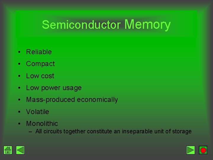 Semiconductor Memory • Reliable • Compact • Low cost • Low power usage •