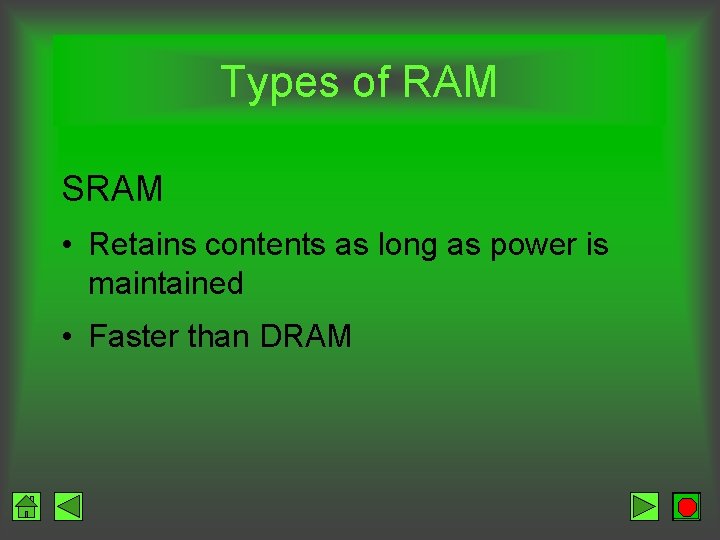 Types of RAM SRAM • Retains contents as long as power is maintained •