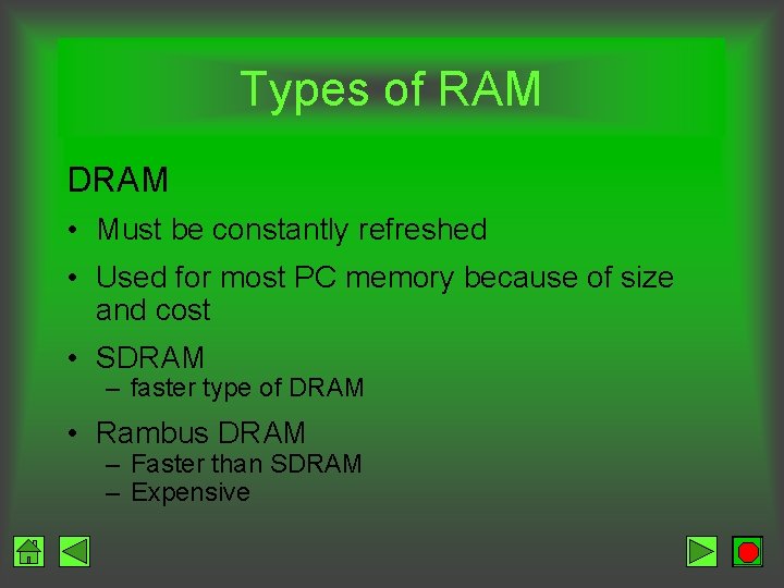 Types of RAM DRAM • Must be constantly refreshed • Used for most PC