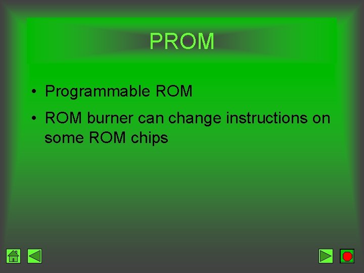 PROM • Programmable ROM • ROM burner can change instructions on some ROM chips