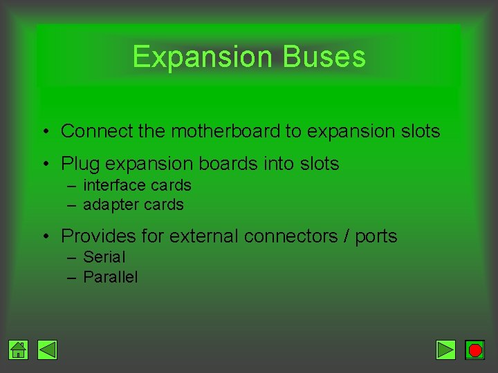Expansion Buses • Connect the motherboard to expansion slots • Plug expansion boards into